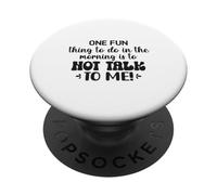One Fun Thing To Do In The Morning Is Not Talk To Me Office PopSockets Adhesive PopGrip