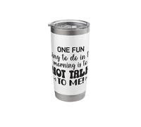 One Fun Thing to Do in The Morning is Not Talk to Me Office Stainless Steel Insulated Tumbler