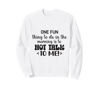 One Fun Thing To Do In The Morning Is Not Talk To Me Office Sweatshirt
