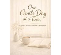 One Gentle Day at a Time: An Anxiety Recovery Journal & Coloring Book