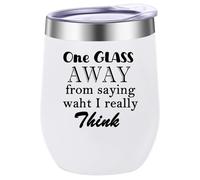 One Glass Away From Saying What I Really Think Wine Tumbler,12 Oz Insulated Stainless Steel Tumbler with Lid,Funny Travel Coffee Mug Cup Water Bottle,Gift Idea for Women,Men,Wife,Best Friend(White)