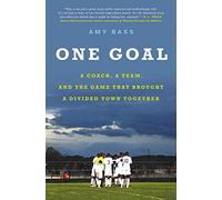 One Goal: A Coach, a Team, and the Game That Brought a Divided Town Together
