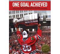 One Goal Achieved: The Inside Story of the 2010 Stanley Cup Champion Chicago Blackhawks