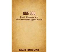One God: Faith, Reason, and the True Message of Jesus
