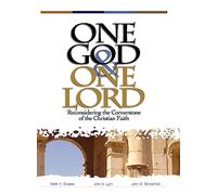 One God & One Lord: Reconsidering the Cornerstone of the Christian Faith
