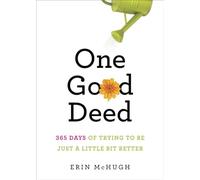 One Good Deed: 365 Days of Trying to Be Just a Little Bit Better