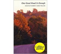 One Good Road is Enough: Essays by Robert James Waller