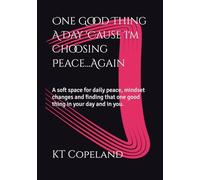 One Good Thing A Day 'Cause I'm Choosing Peace...Again: A soft space for daily peace, mindset changes and finding that one good thing in your day and in you.