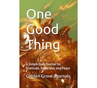 One Good Thing: A Simple Daily Journal for Gratitude, Reflection, and Peace