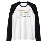 One Good Thing About Music, When It Hits You Feel No Pain Raglan Baseball Tee