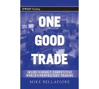 One Good Trade : Inside the Highly Competitive World of Proprietary Trading