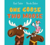 One Goose, Two Moose: A laugh-out-loud tale with a super fun counting element