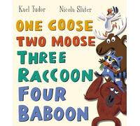 One Goose, Two Moose, Three Raccoon, Four Baboon: The second hilarious counting book by author Kael Tudor and bestselling illustrator Nicola Slater