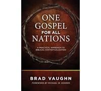 One Gospel for All Nations: A Practical Approach to Biblical Contextualization