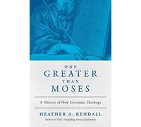 One Greater Than Moses: A History of New Covenant Theology