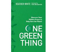One Green Thing: Discover Your Hidden Power to Help Save the Planet