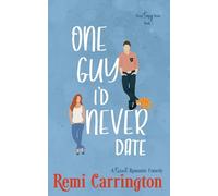 One Guy I'd Never Date: A Romantic Comedy (Never Say Never)