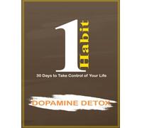 One Habit: Dopamine Detox - 30 Days to Reset Your Mind, Eliminate Distractions, and Take Back Control
