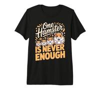 One Hamster is Never Enough Hamsters Premium T-Shirt
