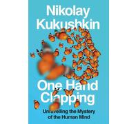 One Hand Clapping : Unravelling the Mystery of the Human Mind