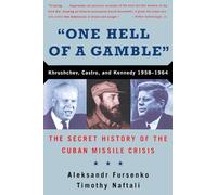 "One Hell of a Gamble" - Khrushchev, Castro, and Cuban Missile Crisis: Khrushchev, Castro, and Kennedy, 1958-1964
