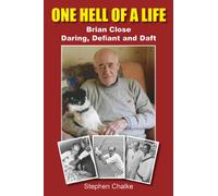 One Hell of a Life : Brian Close: Daring, Defiant and Daft