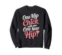 One Hip Chick With One New Hip Replacement Recovery Pun Sweatshirt