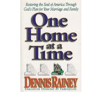One Home at a Time: Restoring the Soul of America Through God's Plan for Your Marriage and Family