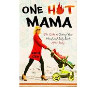 One Hot Mama: The Guide to Getting Your Mind and Body Back After Baby