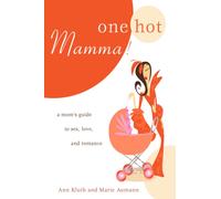 One Hot Mamma! : A Mom's Guide to Sex, Love, and Romance