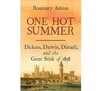 One Hot Summer: Dickens, Darwin, Disraeli, and the Great Stink of 1858