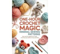 One-Hour Crochet Magic Minimal Sewing Patterns: Easy and Fun Patterns to Make Charming Toys Without Long Assembly