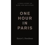 One Hour in Paris: A True Story of Rape and Recovery