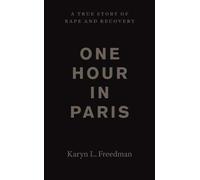 One Hour in Paris: A True Story of Rape and Recovery by Karyn L. Freedman (2014-04-21)