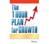 One Hour Plan for Growth: How a Single Sheet of Paper Can Take Your Business to the Next Level
