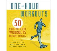 One-hour Workouts: 50 Swim, Bike & Run Workouts for Busy Athletes
