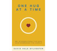 One Hug at a Time: 99 Stories From the Man Who Embraced the World