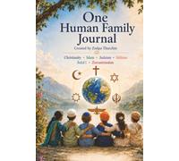 One Human Family Journal: Christianity, Islam, Judaism, Sikhism, Baha'i Faith, Zoroastrianism, Children's 200 page Notebook, Spirituality