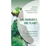 One Humanity, One Planet: A Framework for Worldwide Social Justice (Environment and Society)
