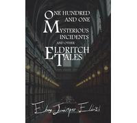 One Hundred and One Mysterious Incidents and other Eldritch Tales - Hardcover Edition