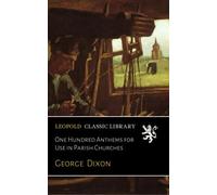 One Hundred Anthems for Use in Parish Churches