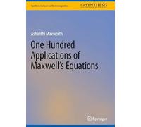 One Hundred Applications of Maxwell’s Equations (Synthesis Lectures on Electromagnetics)