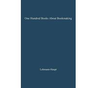 One Hundred Books about Bookmaking: A Guide to the Study and Appreciation of Printing