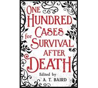 One Hundred Cases for Survival After Death
