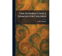 One Hundred Choice Sermons for Children