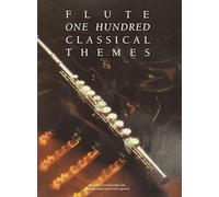 One Hundred Classical Themes: Flute: 100 ThèMes Classiques célèBres Transcrits (Et Simplifiés) Pour FlûTe Seule