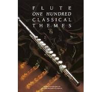 One Hundred Classical Themes: Flute: 100 ThèMes Classiques célèBres Transcrits (Et Simplifiés) Pour FlûTe Seule