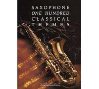 One Hundred Classical Themes: Saxophone (Flute): 100 ThèMes Classiques célèBres Transcrits (Et Simplifiés) Pour Saxophone Seule