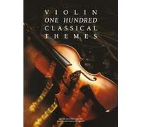 One Hundred Classical Themes: Violin: 100 ThèMes Classiques célèBres Transcrits (Et Simplifiés) Pour Violon Seule