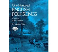 One Hundred English Folk Songs: For Medium Voice: For Medium Voice, Edited by Cecil I. Sharp (Dover Song Collections)